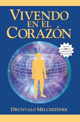 Vivendo en el Corazon: Como Entrar al Espacio Sagrado del Corazon - Melchizedek, Drunvalo