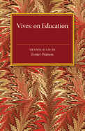 Vives: On Education: A Translation of the de Tradendis Disciplinis of Juan Luis Vives