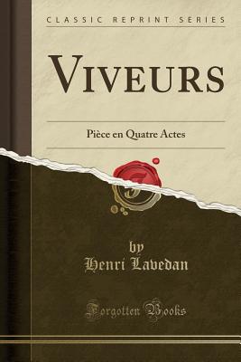 Viveurs: Piece En Quatre Actes (Classic Reprint) - Lavedan, Henri