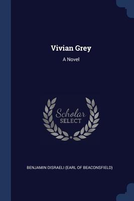 Vivian Grey - Benjamin Disraeli (Earl of Beaconsfield) (Creator)