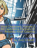 Vivid Characters: Volume 2: Singular Studies - 50 Captivating Portraits for Adult Creativity and Relaxation