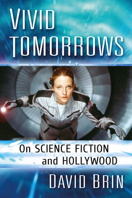 Vivid Tomorrows: On Science Fiction and Hollywood - Brin, David