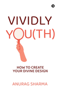 Vividly You(th): How To Create Your Divine Design