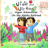 Vivie and Victor Vegan Adventures: On the Alaska Railroad