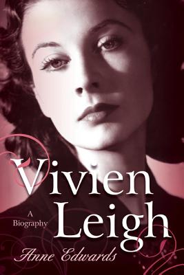 Vivien Leigh: A Biography - Edwards, Anne