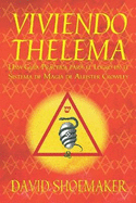 Viviendo Thelema: Una gu?a prctica para el logro en el sistema de magia de Aleister Crowley