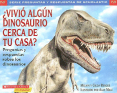 Vivio Algun Dinosaurio Cerca de Tu Casa?: Preguntas y Respuestas Sobre los Dinosaurios - Berger, Melvin, and Berger, Gilda, and Male, Alan (Illustrator)