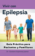 Vivir con Epilepsia Gu?a Prctica para Pacientes y Familiares
