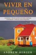 Vivir en pequeo: Consejos y tcnicas eficaces para disear, construir y vivir en casas pequeas