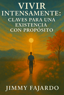 Vivir Intensamente: Claves para una Existencia con Propsito