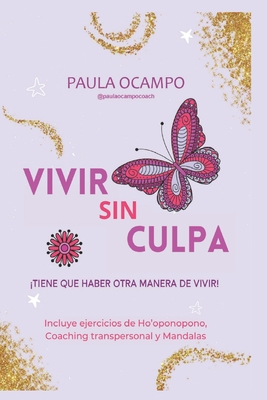 Vivir sin Culpa: Tiene que haber otra manera de vivir - Bonilla, Maria del Rocio (Illustrator), and Ocampo, Paula