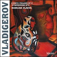 Vladigerov: 6 Exotic Preludes Op. 17; 10 Impressions Op. 9 - Nadejda Vlaeva (piano)