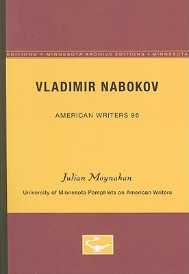 Vladimir Nabokov - American Writers 96: University of Minnesota Pamphlets on American Writers - Moynahan, Julian