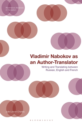 Vladimir Nabokov as an Author-Translator: Writing and Translating Between Russian, English and French - Loison-Charles, Julie, and Munday, Jeremy (Editor), and Batchelor, Kathryn (Editor)