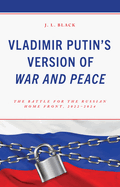 Vladimir Putin's Version of War and Peace: The Battle for the Russian Home Front, 2022-2024