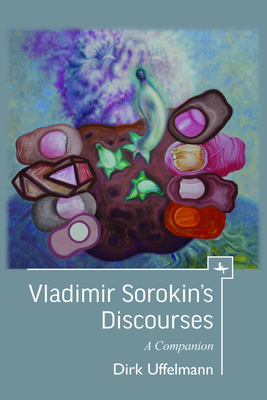 Vladimir Sorokin's Discourses: A Companion - Uffelmann, Dirk