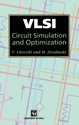 VLSI Circuit Simulation and Optimization - Litovski, V, and Zwolinski, Mark