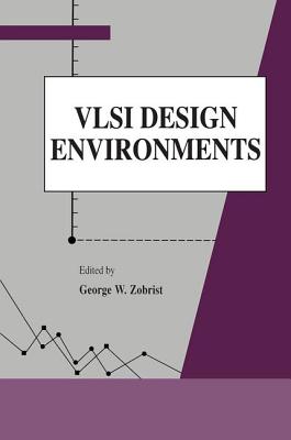 VLSI Design Environments - Zobrist, George (Editor)