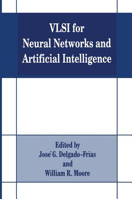 VLSI for Neural Networks and Artificial Intelligence - Delgado-Frias, Jose G (Editor), and Moore, W R (Editor)