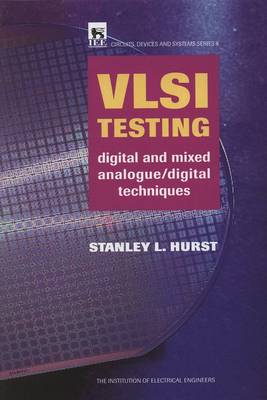 VLSI Testing: Digital and Mixed Analogue/Digital Techniques - Hurst, Stanley L