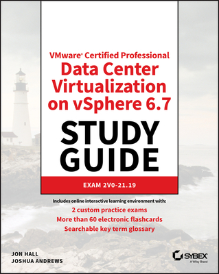 Vmware Certified Professional Data Center Virtualization on Vsphere 6.7 Study Guide: Exam 2v0-21.19 - Hall, Jon, and Andrews, Joshua