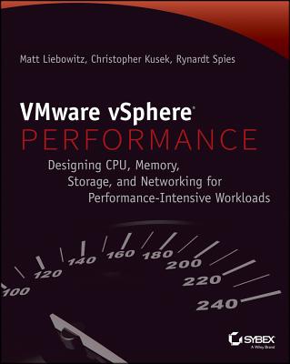 VMware vSPhere Performance: Designing CPU, Memory, Storage, and Networking for Performance-Intensive Workloads - Liebowitz, Matt, and Kusek, Christopher, and Spies, Rynardt