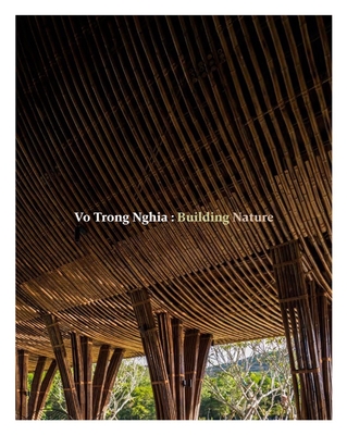 Vo Trong Nghia: Building Nature - Nghia, Vo Trong, and Jodidio, Philip