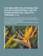 Vocabolario Delle Parole del Dialetto Napoletano, Che Piu Si Discostano Dal Dialetto Toscano; Con Alcune Ricerche Etimologiche Sulle Medesime Degli AC