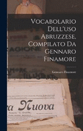 Vocabolario Dell'uso Abruzzese, Compilato Da Gennaro Finamore