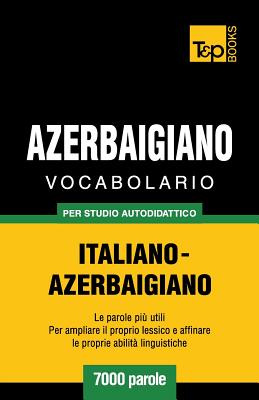 Vocabolario Italiano-Azerbaigiano Per Studio Autodidattico - 7000 Parole - Taranov, Andrey