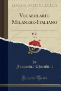 Vocabolario Milanese-Italiano, Vol. 2: P-Z (Classic Reprint)