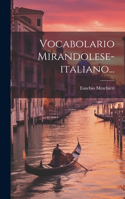 Vocabolario Mirandolese-Italiano... - Meschieri, Eusebio