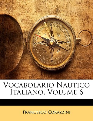 Vocabolario Nautico Italiano, Volume 6 - Corazzini, Francesco