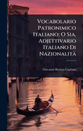 Vocabolario Patronimico Italiano; O Sia, Adjettivario Italiano Di Nazionalit