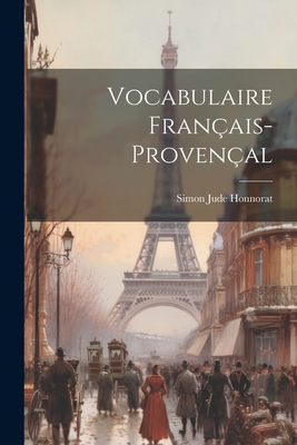 Vocabulaire Fran?ais-Proven?al - Honnorat, Simon Jude