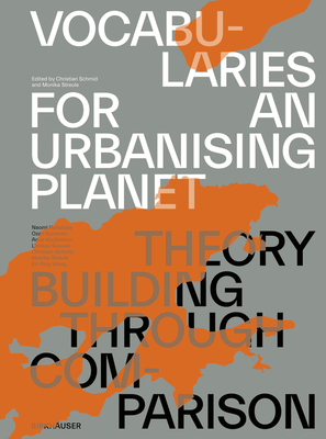 Vocabularies for an Urbanising Planet: Theory Building through Comparison - Schmid, Christian (Editor), and Streule, Monika (Editor)