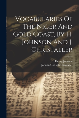 Vocabularies Of The Niger And Gold Coast, By H. Johnson And J. Christaller - Johnson, Henry, and Johann Gottlieb Christaller (Creator)