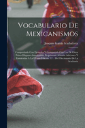 Vocabulario De Mexicanismos: Comprobado Con Ejemplos Y Comparado Con Los De Otros Paises Hispano-Americanos. Propnense Adems Adiciones Y Enmiendas  La ltima Edicin (12 .) Del Diccionario De La Academia