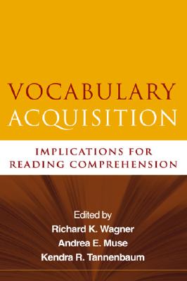 Vocabulary Acquisition: Implications for Reading Comprehension - Wagner, Richard K, PhD (Editor), and Muse, Andrea E, PhD (Editor), and Tannenbaum, Kendra R, MS (Editor)