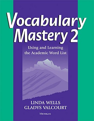 Vocabulary Mastery 2: Using and Learning the Academic Word List - Wells, Linda Diane, and Valcourt, Gladys Ann