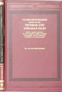 Vocabulary of the Dialects Spoken in the Nicobar and Andaman Islands, with a Short Account of the Natives, Their Customs and Habits