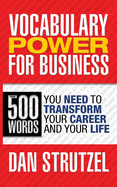 Vocabulary Power for Business: 500 Words You Need to Transform Your Career and Your Life: 500 Words You Need to Transform Your Career and Your Life