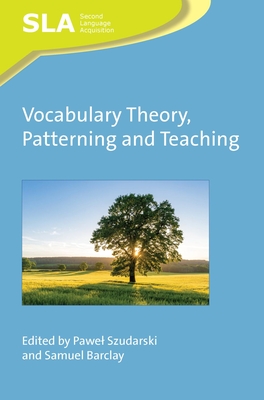 Vocabulary Theory, Patterning and Teaching - Szudarski, Pawel (Editor), and Barclay, Samuel (Editor)