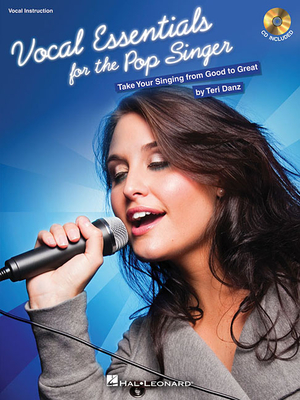 Vocal Essentials for the Pop Singer: Take Your Singing from Good to Great - Danz, Teri