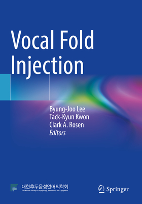 Vocal Fold Injection - Lee, Byung-Joo (Editor), and Kwon, Tack-Kyun (Editor), and Rosen, Clark A. (Editor)