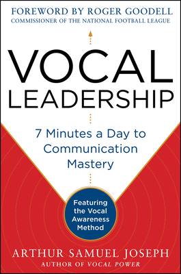 Vocal Leadership: 7 Minutes a Day to Communication Mastery, with a Foreword by Roger Goodell - Joseph, Arthur Samuel