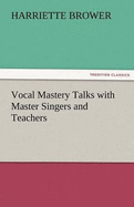 Vocal Mastery Talks with Master Singers and Teachers