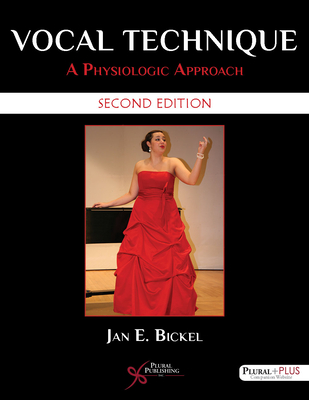 Vocal Technique: A Physiologic Approach - Bickel, Jan E.