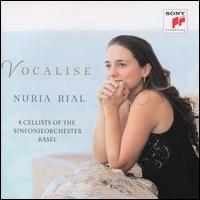 Vocalise - 8 Cellists of the Sinfonieorchester Basel; Nria Rial (soprano); 8 Cellists of the Sinfonieorchester Basel