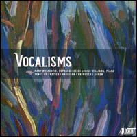 Vocalisms: Songs of Crozier, Harbison, Primosch, Rorem - Heidi Louise Williams (piano); Mary MacKenzie (soprano)